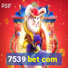 7539 bet com